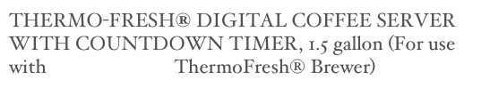 THERMO-FRESH® DIGITAL COFFEE SERVER WITH COUNTDOWN TIMER, 1.5 gallon (For use with Single or Dual ThermoFresh® Brewer)